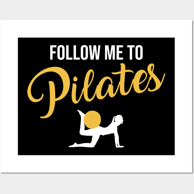 Follow Me To Pilates Wall Art by funkyteesfunny